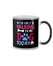 I'm only talking to my dog today Color Changing Mug tile