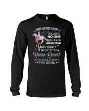Breathe deep because no one will ever understand your love for that horse smell Long Sleeve Tee tile