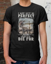 I may not be perfect but jesus thinks I'm to die for Classic T-Shirt apparel-classic-tshirt-lifestyle-30