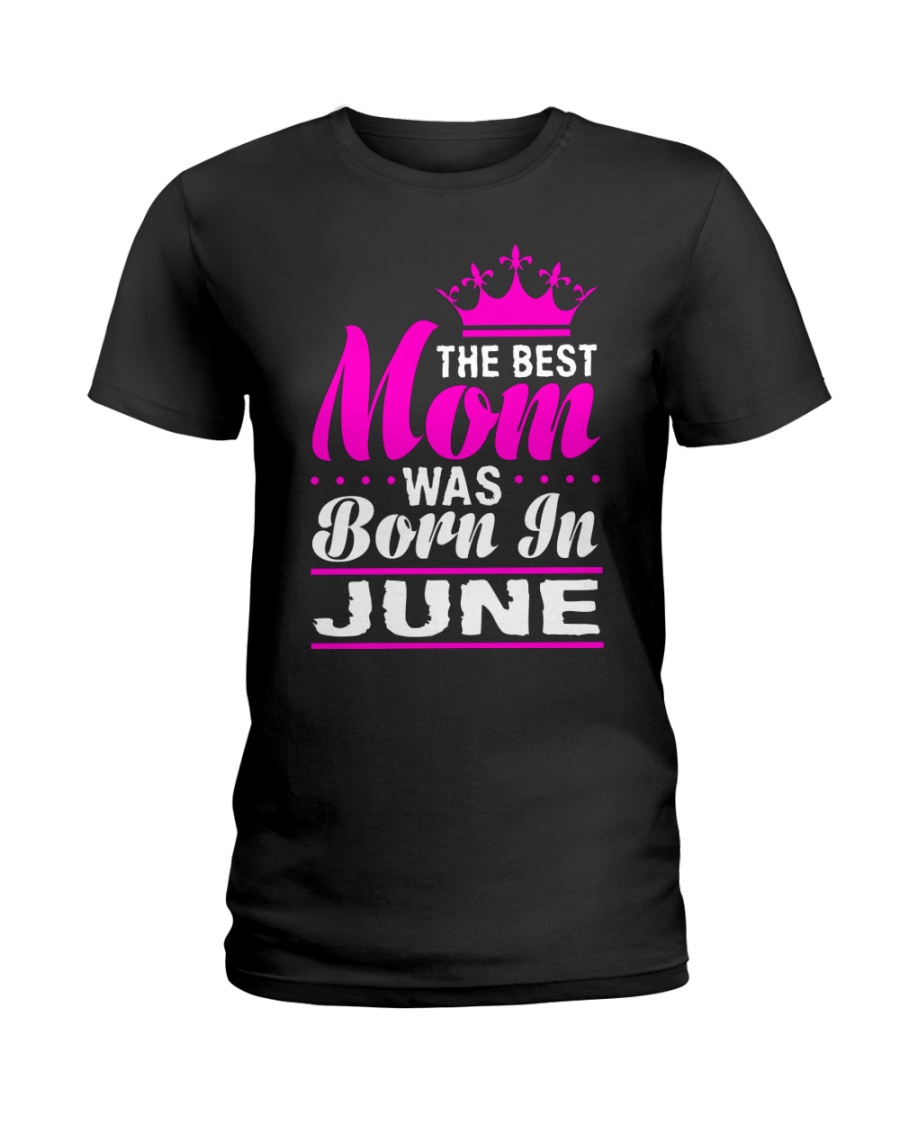 THE BEST MOM WAS BORN IN JUNE Ladies T-Shirt