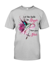 Let the faith be bigger than your fear Classic T-Shirt front
