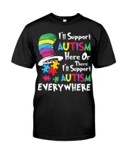i-ll-support-autism-here-or-there-i-ll-support-autism-everywhere Classic T-Shirt front