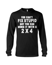 You Cant Fix Stupid 2x4 Long Sleeve Tee thumbnail