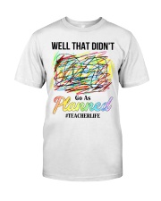 Well That Didn't Go As Planed Classic T-Shirt front
