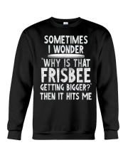 WHY IS THAT FRISBEE GETTING BIGGER JOKE T SHIRT 2 Crewneck Sweatshirt thumbnail
