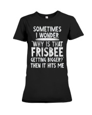 WHY IS THAT FRISBEE GETTING BIGGER JOKE T SHIRT 2 Premium Fit Ladies Tee thumbnail