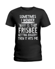 WHY IS THAT FRISBEE GETTING BIGGER JOKE T SHIRT 2 Ladies T-Shirt thumbnail
