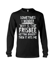 WHY IS THAT FRISBEE GETTING BIGGER JOKE T SHIRT 2 Long Sleeve Tee thumbnail
