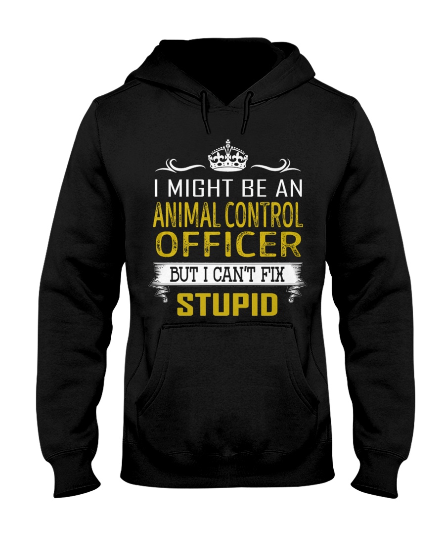 Animal Control Officer Fix Stupid Hooded Sweatshirt