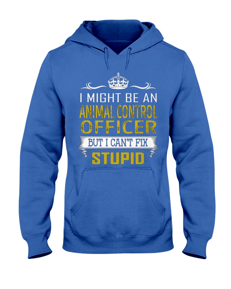 Animal Control Officer Fix Stupid Hooded Sweatshirt