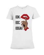 IDK IDC IDGAF Premium Fit Ladies Tee tile