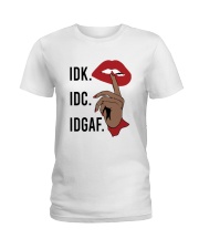 IDK IDC IDGAF Ladies T-Shirt tile