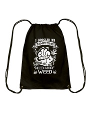 I Googled My Symtoms Turned Out I Just Need More Weed Drawstring Bag tile