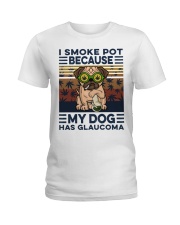I smoke pot because my dog has glaucoma Ladies T-Shirt tile