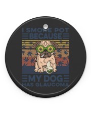 I smoke pot because my dog has glaucoma Circle Ornament (Porcelain) tile