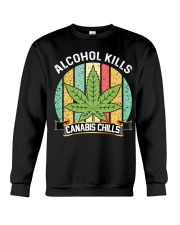 Alcohol Kills Canabis Chills Crewneck Sweatshirt tile