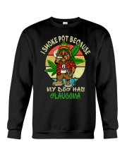 I smoke pot because my dog has glaucoma Crewneck Sweatshirt tile