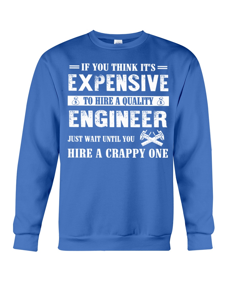 IF YOU THINK IT'S EXPENSIVE ENGINEER Crewneck Sweatshirt