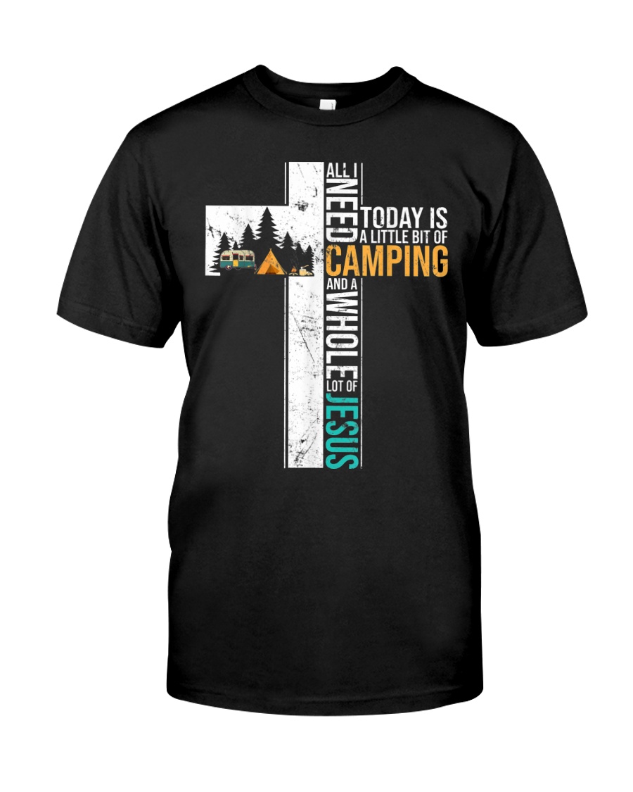 All I Need Today is Little Bit Camping Classic T-Shirt
