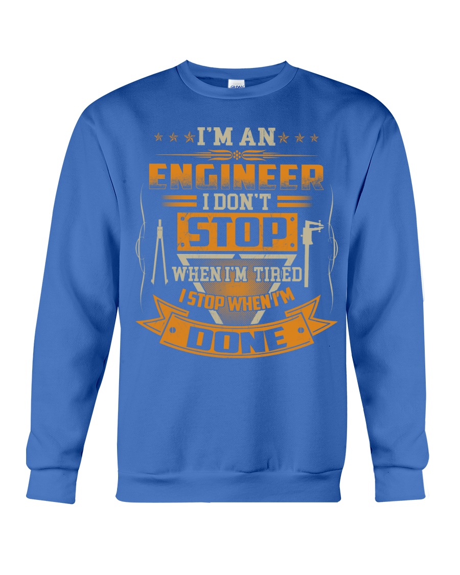 ENGINEER I DONT STOP WHEN I AM TIRED Crewneck Sweatshirt