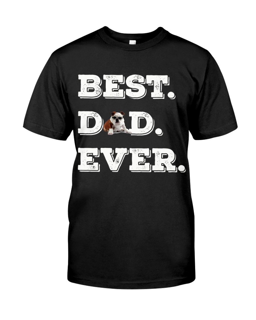Best Dad Ever bulldo funny gift father day Classic T-Shirt