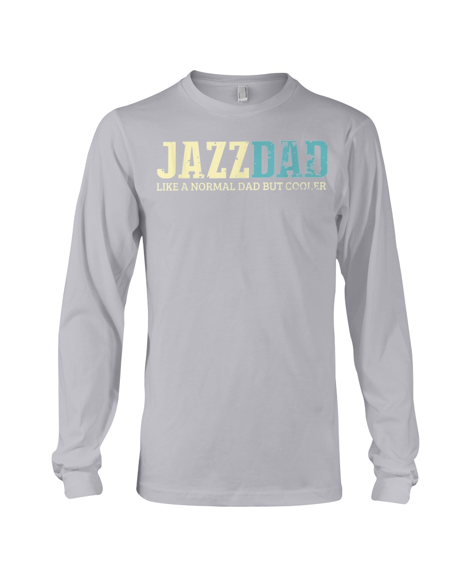 Mens Jazz Dad Like Normal Dad But Cooler Shirt Jaz Long Sleeve Tee