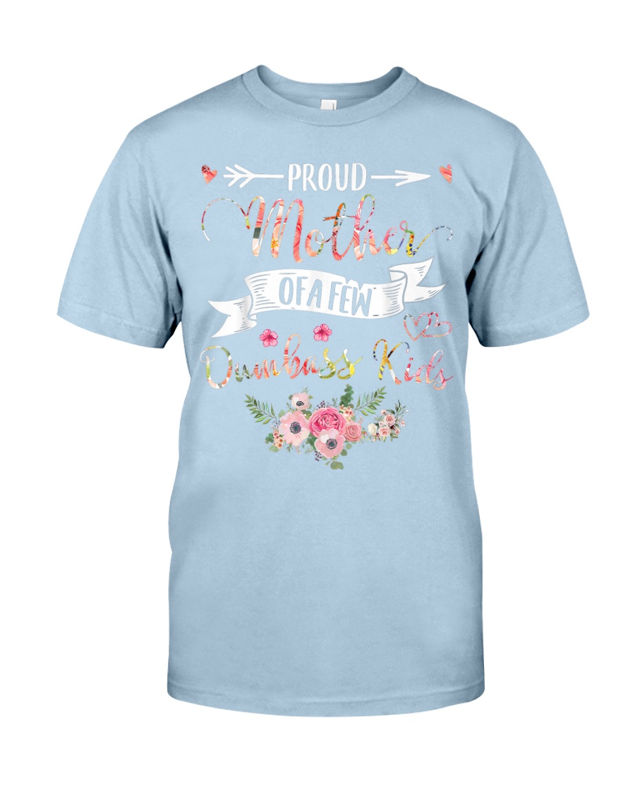 Proud Mother Of A Few Dumbass Kids - Mother s Day Classic T-Shirt
