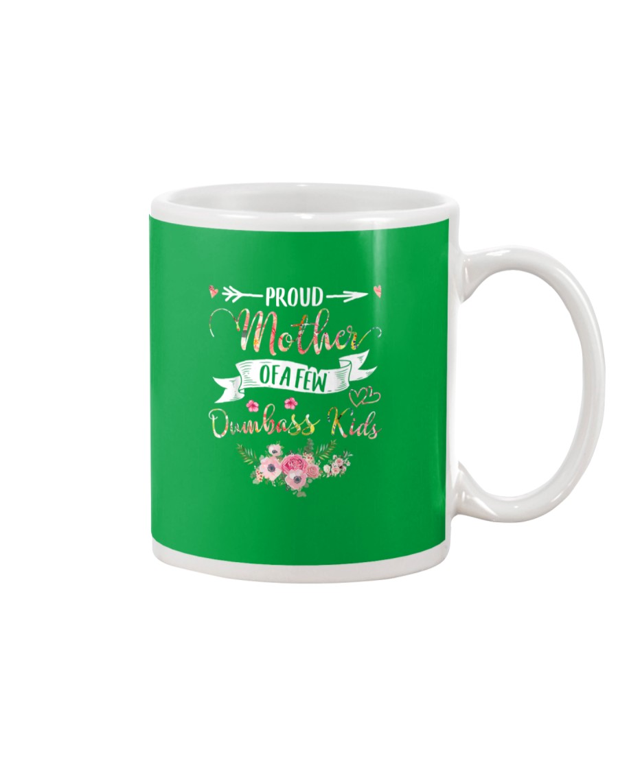 Proud Mother Of A Few Dumbass Kids - Mother s Day Mug