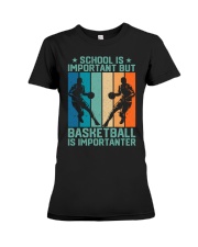 SCHOOL-IS-IMPORTANT-BUT-BASKETBALL-IS IMPORTANTER- Best Quality T-shirt Premium Fit Ladies Tee tile