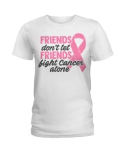 Friends Don't Let Friends Fight Cancer Alone Ladies T-Shirt tile