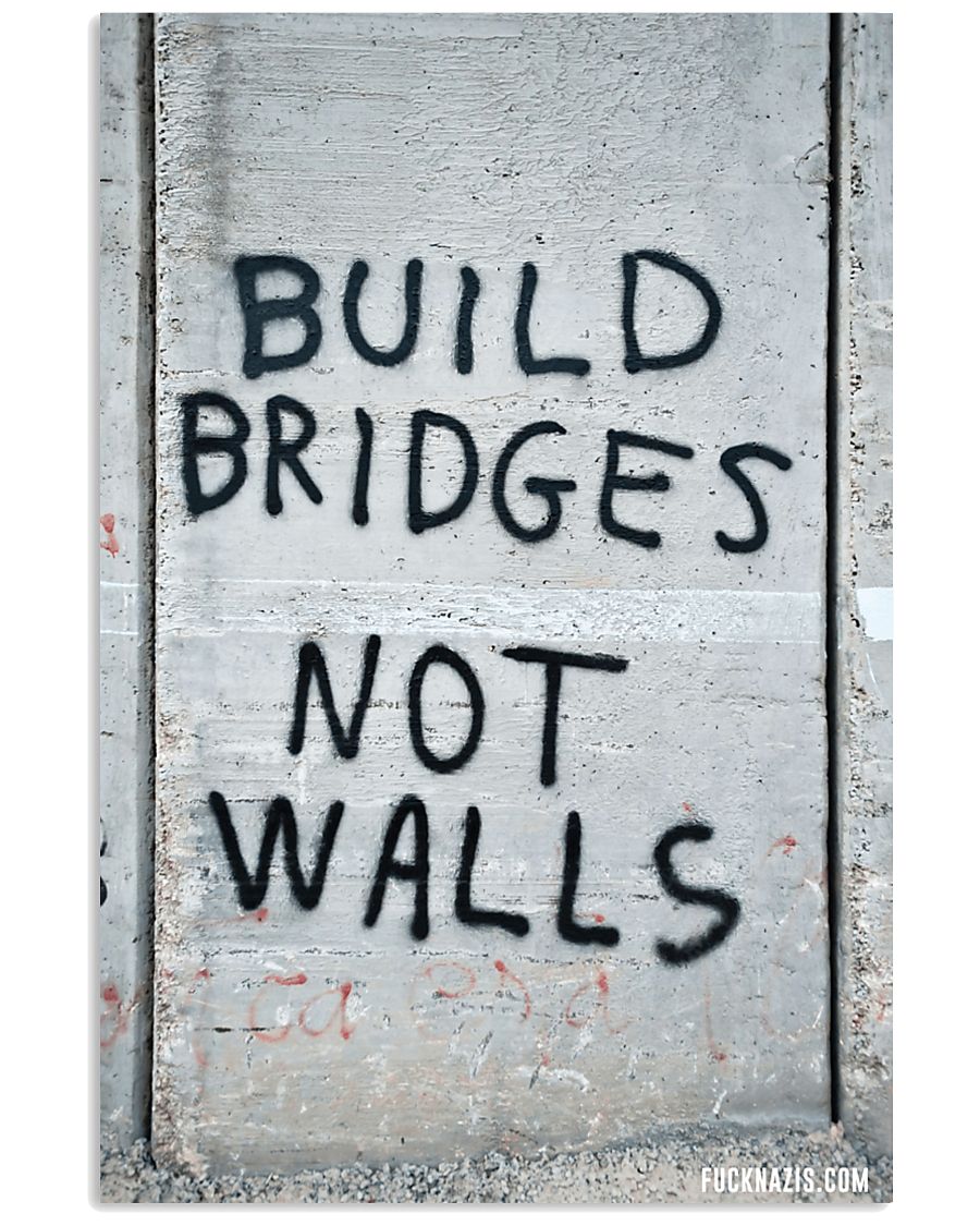 Build Bridges - Not Walls 24x36 Poster