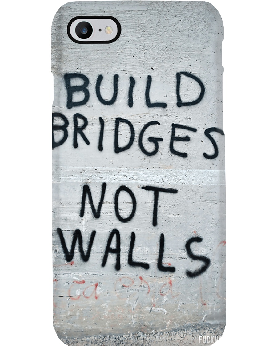 Build Bridges - Not Walls Phone Case