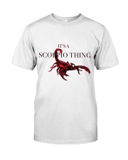 Its a scorpio thing Classic T-Shirt front