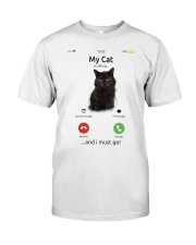 My Cat Is Calling And I Must Go Classic T-Shirt front