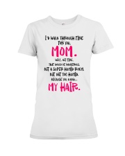 I Would Walk Through Fire For you Mom Premium Fit Ladies Tee tile
