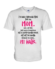 I Would Walk Through Fire For you Mom V-Neck T-Shirt tile