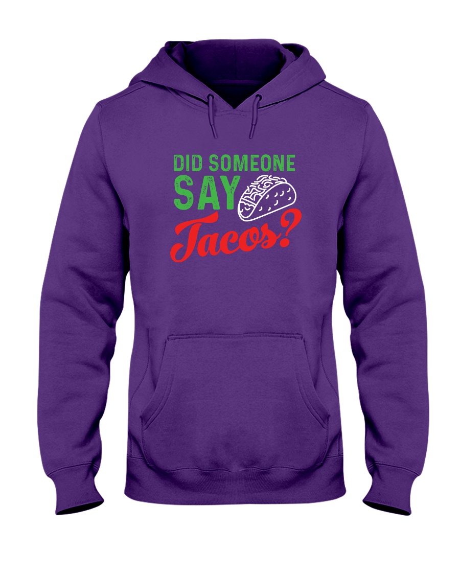 Did some one say tacos Hooded Sweatshirt