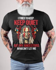 I TRIED TO KEEP KEEP QUIET BY MY ANCESTORS WOULDN'T LET ME Classic T-Shirt custom-t-shirts-classic-lifestyle-front-446