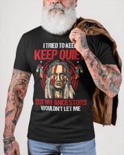 I TRIED TO KEEP KEEP QUIET BY MY ANCESTORS WOULDN'T LET ME Classic T-Shirt custom-t-shirts-classic-lifestyle-front-449