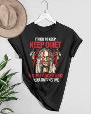 I TRIED TO KEEP KEEP QUIET BY MY ANCESTORS WOULDN'T LET ME Classic T-Shirt custom-t-shirts-classic-lifestyle-front-464
