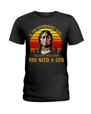 InIF THE COVERNMENT SAYS YOU DON'T NEED A GUN YOU NEED A GUN Ladies T-Shirt tile