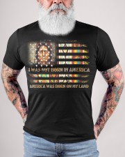 I WAS NOT BORN IN AMERICA - AMERICA WAS BORN ON MY LAND Classic T-Shirt custom-t-shirts-classic-lifestyle-front-446