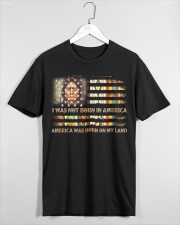 I WAS NOT BORN IN AMERICA - AMERICA WAS BORN ON MY LAND Classic T-Shirt custom-t-shirts-classic-lifestyle-front-465