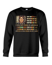 I WAS NOT BORN IN AMERICA - AMERICA WAS BORN ON MY LAND Crewneck Sweatshirt tile