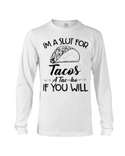 I'm A Slut For Tacos A Tacho If You Will shirt Long Sleeve Tee thumbnail