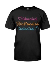 Educated Caffeinated Dedicated Classic T-Shirt front