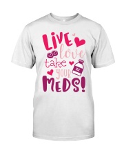 Live Love Take Your Meds Classic T-Shirt front
