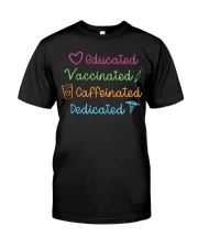 Educated Vaccinated Caffeinated Dedicated Classic T-Shirt front