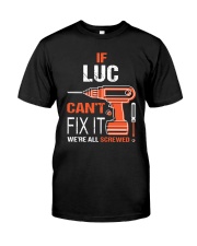 If Luc Cant Fix It - We Are All Screwed Classic T-Shirt front