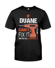 If Duane Cant Fix It - We Are All Screwed Classic T-Shirt front
